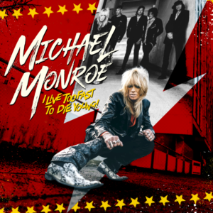 Michael Monroe – I Live Too Fast To Die Young!