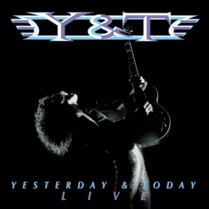 Y & T – Yesterday & Today Live
